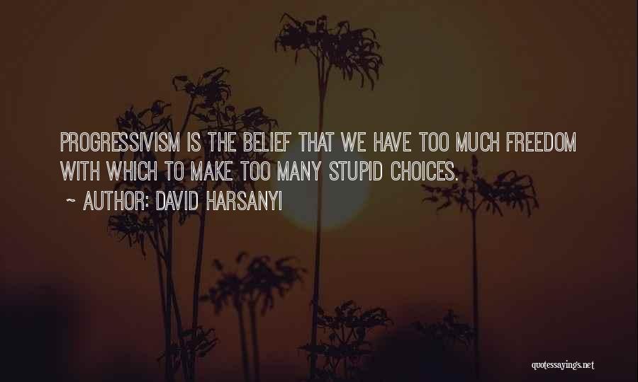 Too Many Choices Quotes By David Harsanyi