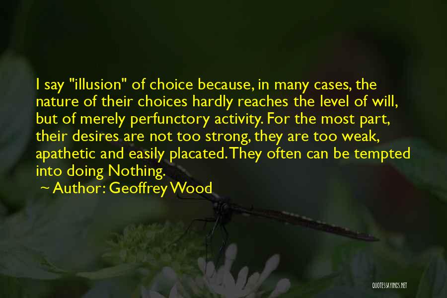 Too Many Choices Quotes By Geoffrey Wood