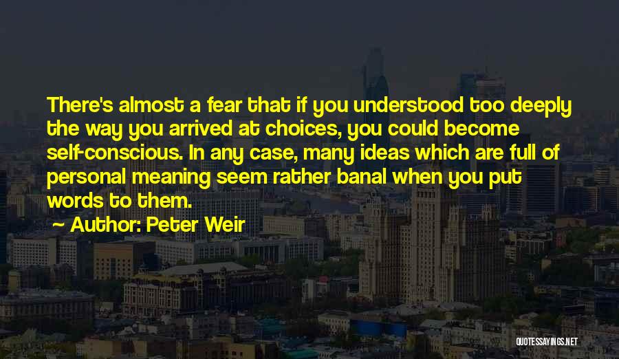 Too Many Choices Quotes By Peter Weir