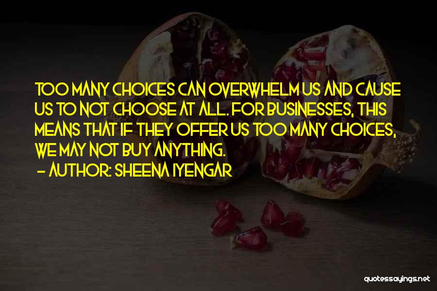Too Many Choices Quotes By Sheena Iyengar