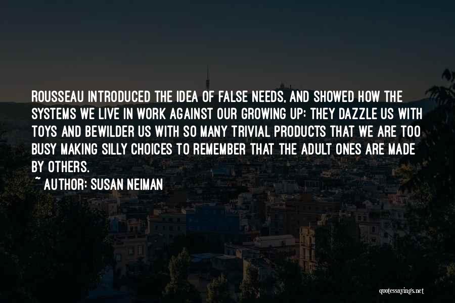 Too Many Choices Quotes By Susan Neiman