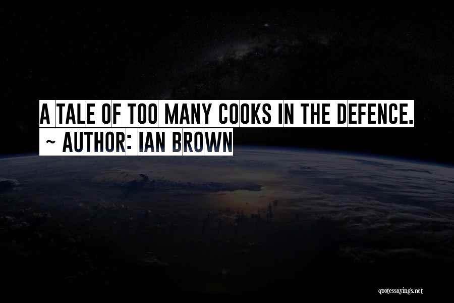 Too Many Cooks Quotes By Ian Brown