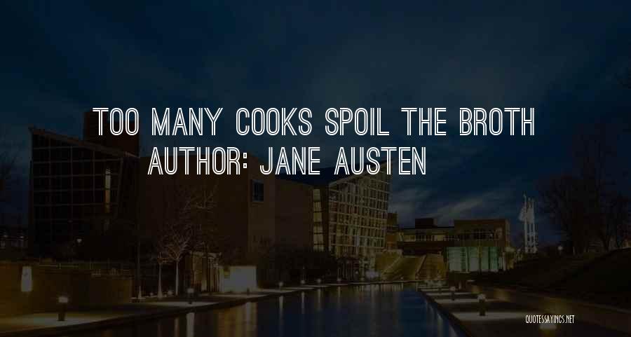 Too Many Cooks Quotes By Jane Austen