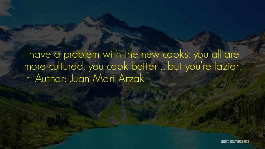 Too Many Cooks Quotes By Juan Mari Arzak