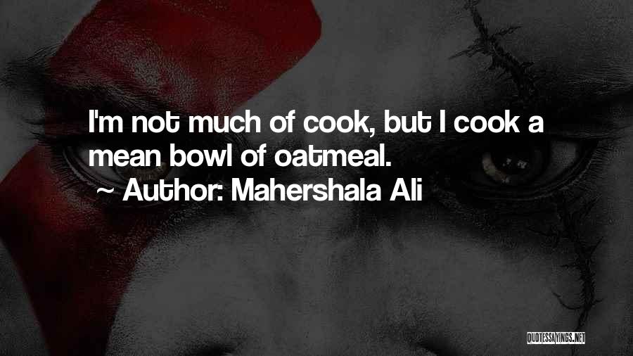 Too Many Cooks Quotes By Mahershala Ali