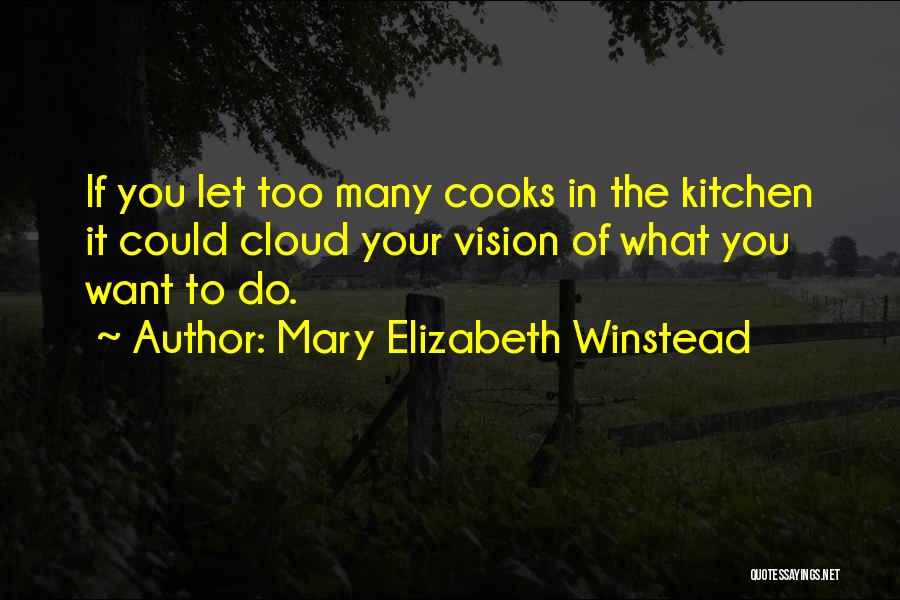 Too Many Cooks Quotes By Mary Elizabeth Winstead