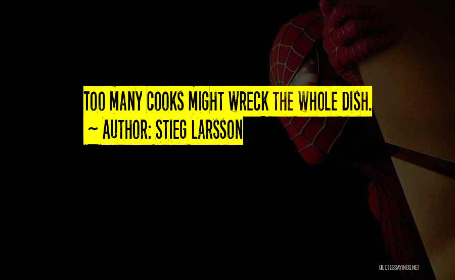 Too Many Cooks Quotes By Stieg Larsson