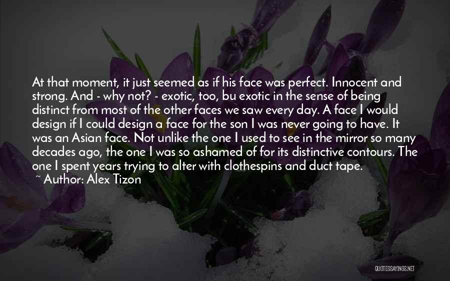 Too Many Faces Quotes By Alex Tizon