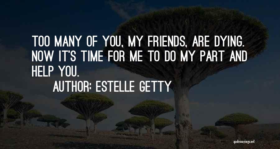 Too Many Friends Quotes By Estelle Getty