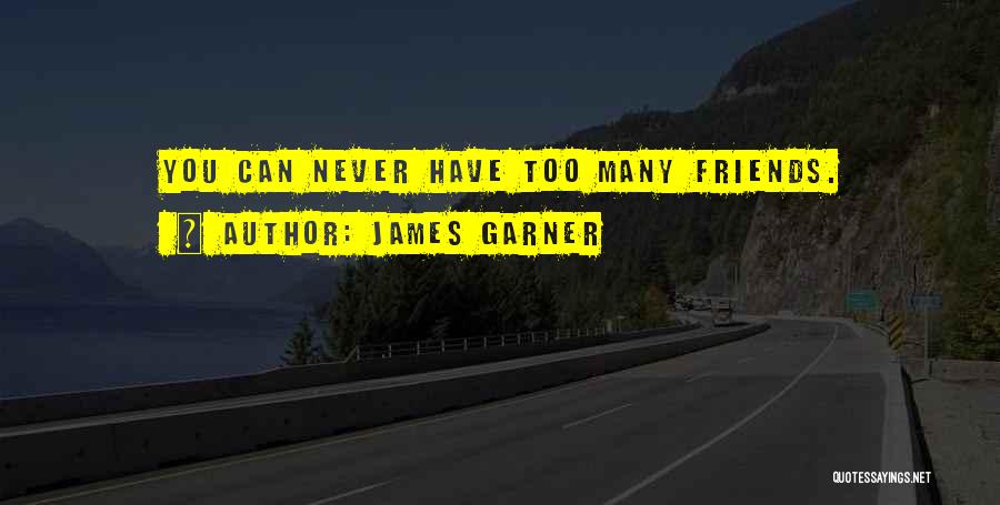Too Many Friends Quotes By James Garner
