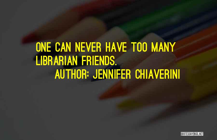 Too Many Friends Quotes By Jennifer Chiaverini