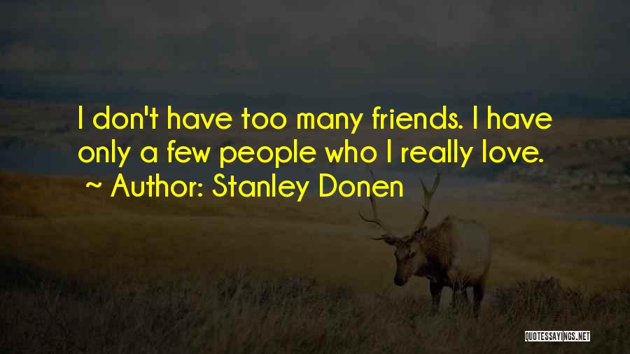 Too Many Friends Quotes By Stanley Donen