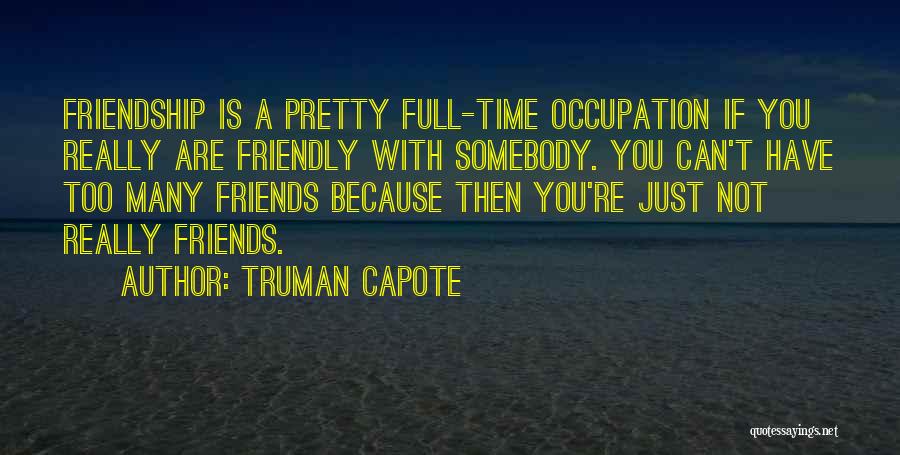 Too Many Friends Quotes By Truman Capote