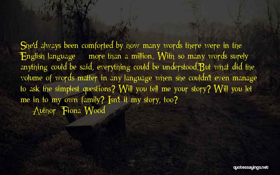 Too Many Questions Quotes By Fiona Wood