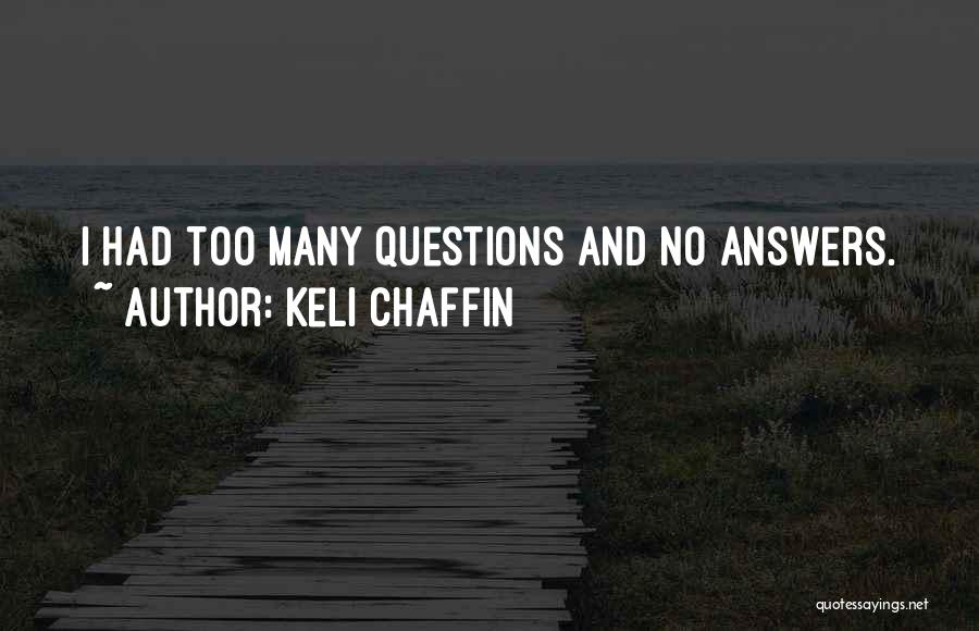Too Many Questions Quotes By Keli Chaffin
