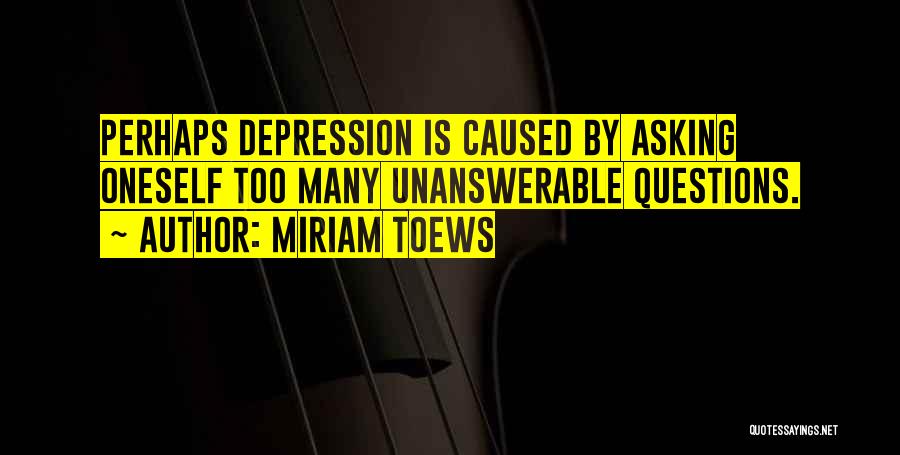 Too Many Questions Quotes By Miriam Toews