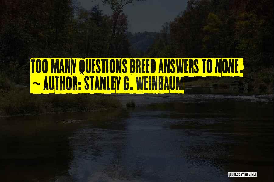 Too Many Questions Quotes By Stanley G. Weinbaum