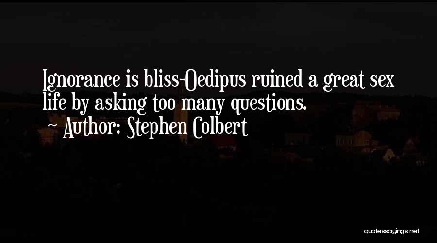 Too Many Questions Quotes By Stephen Colbert