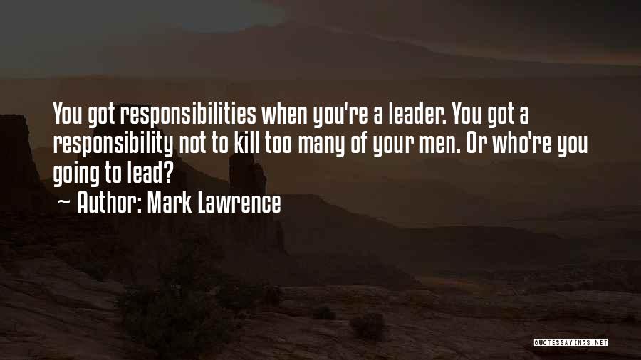 Too Many Responsibilities Quotes By Mark Lawrence