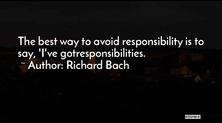 Too Many Responsibilities Quotes By Richard Bach