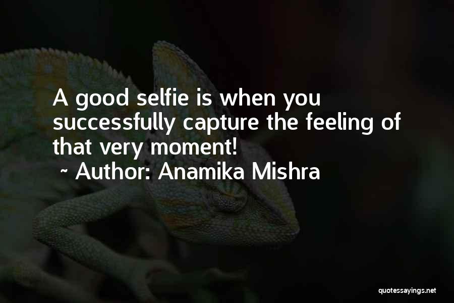 Too Many Selfies Quotes By Anamika Mishra