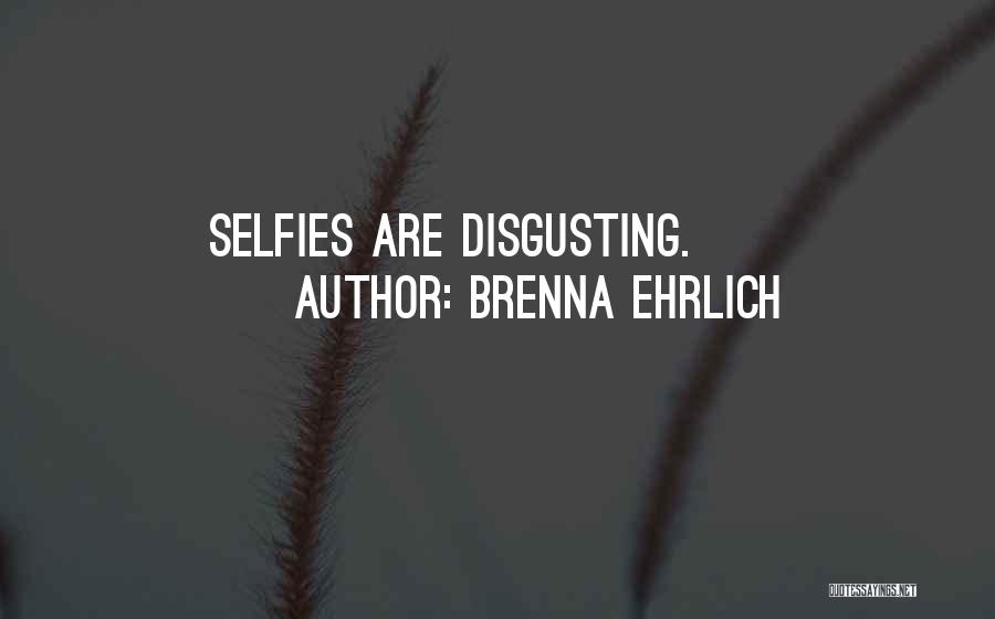 Too Many Selfies Quotes By Brenna Ehrlich