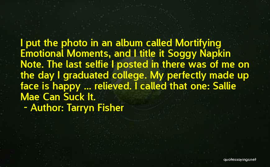 Too Many Selfies Quotes By Tarryn Fisher Too Many Selfies Quotes By Tarryn Fisher