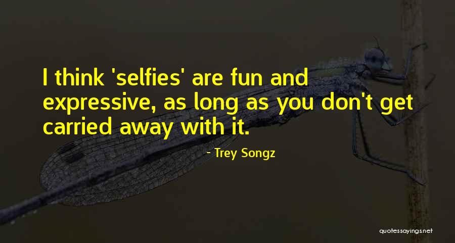 Too Many Selfies Quotes By Trey Songz