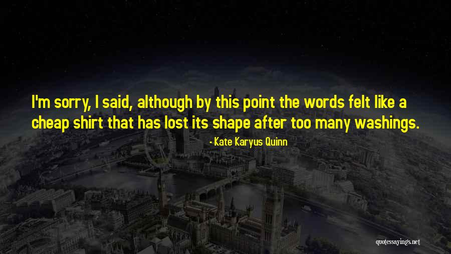 Too Many Sorry Quotes By Kate Karyus Quinn Too Many Sorry Quotes By Kate Karyus Quinn