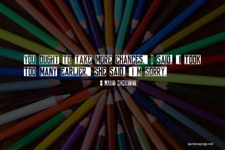 Too Many Sorry Quotes By Larry McMurtry Too Many Sorry Quotes By Larry McMurtry