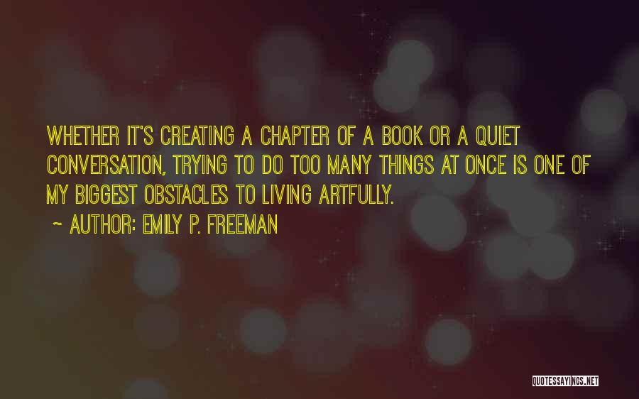 Too Many Things At Once Quotes By Emily P. Freeman