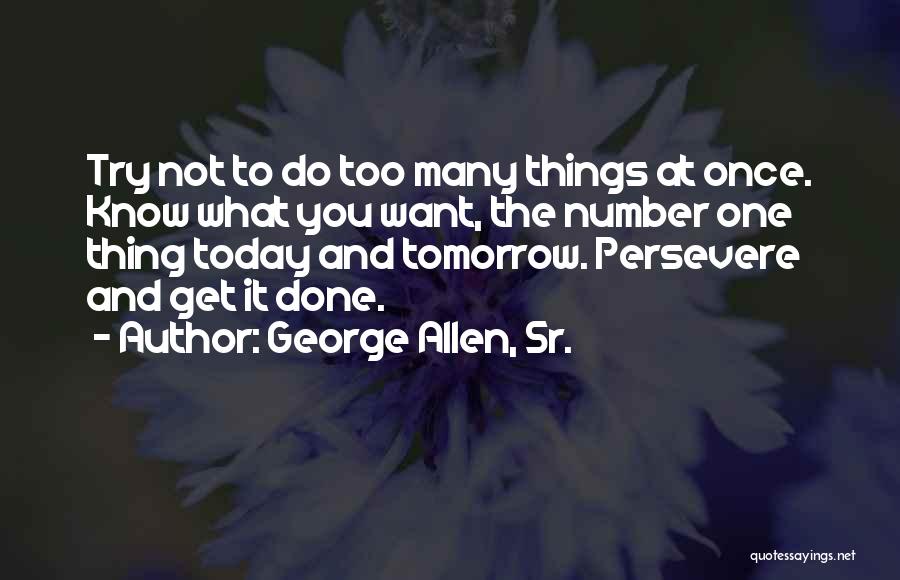 Too Many Things At Once Quotes By George Allen, Sr.