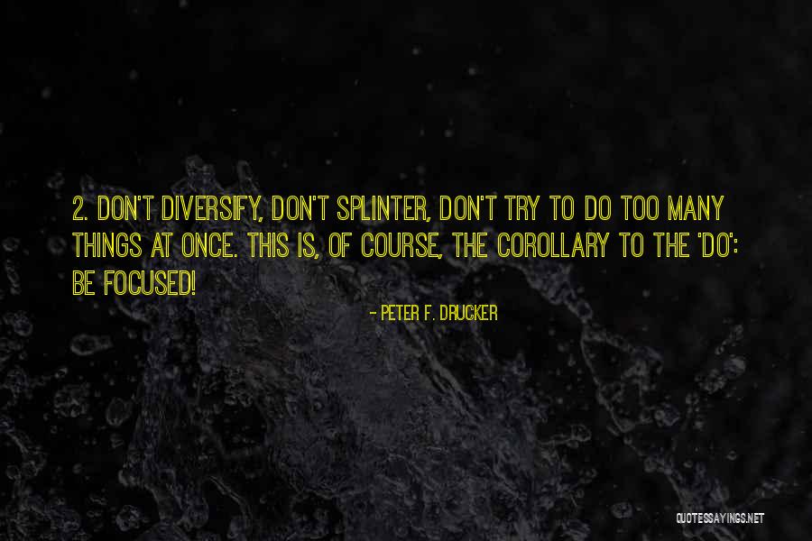 Too Many Things At Once Quotes By Peter F. Drucker