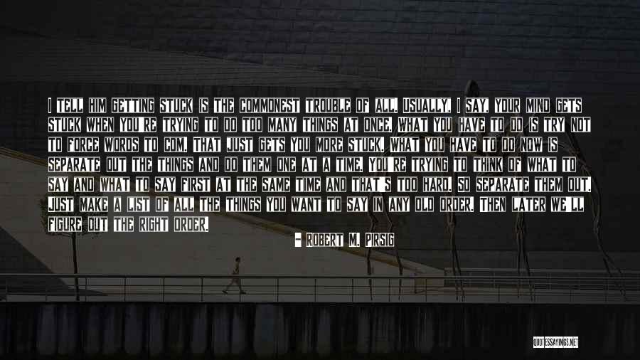 Too Many Things At Once Quotes By Robert M. Pirsig