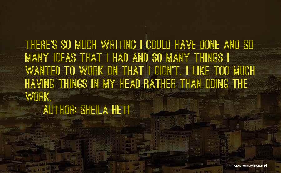 Too Many Things In My Head Quotes By Sheila Heti