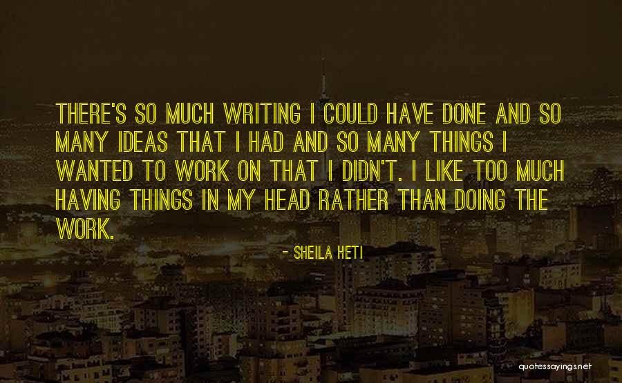 Too Many Things In My Head Quotes By Sheila Heti