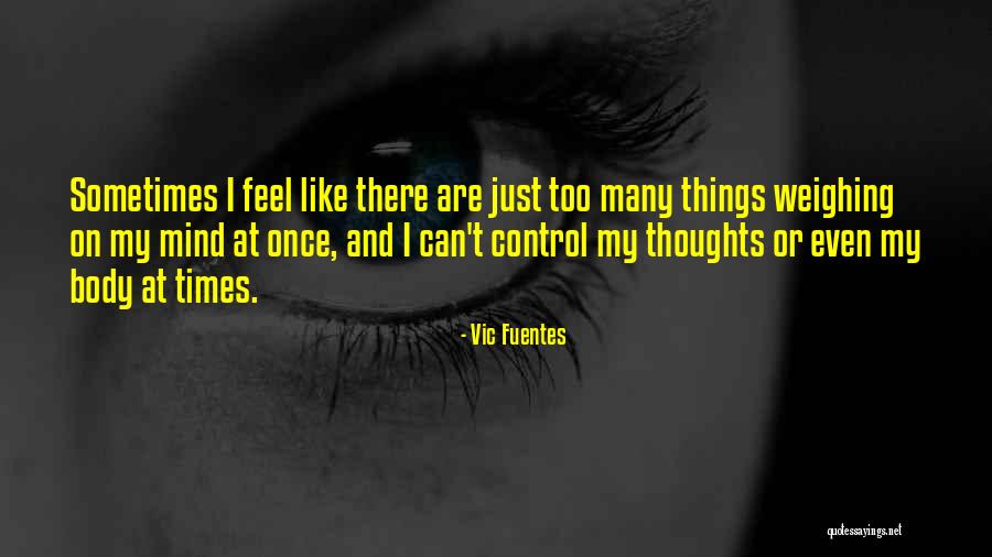 Too Many Things On My Mind Quotes By Vic Fuentes