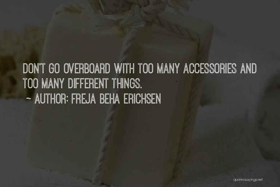 Too Many Things Quotes By Freja Beha Erichsen