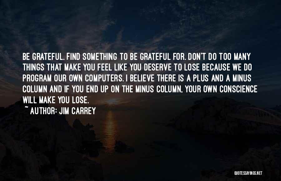 Too Many Things Quotes By Jim Carrey