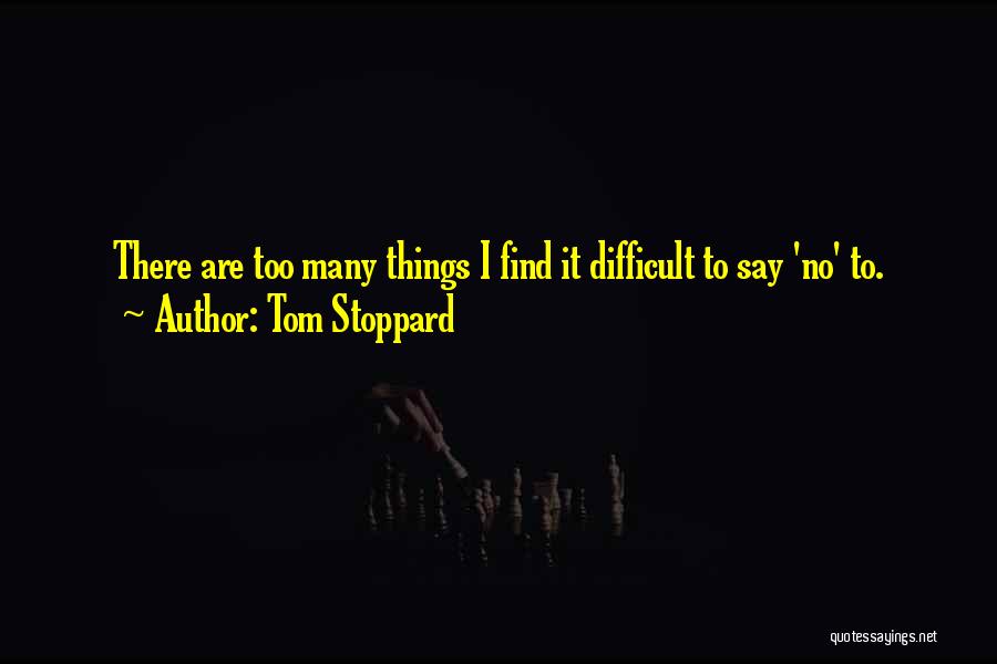 Too Many Things Quotes By Tom Stoppard