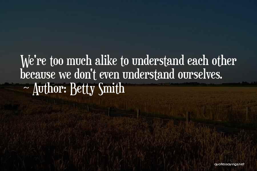 Too Much Alike Quotes By Betty Smith