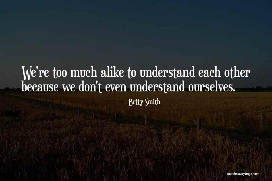 Too Much Alike Quotes By Betty Smith