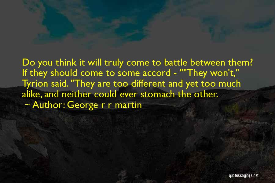 Too Much Alike Quotes By George R R Martin