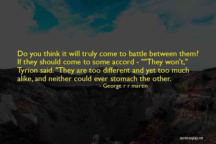 Too Much Alike Quotes By George R R Martin