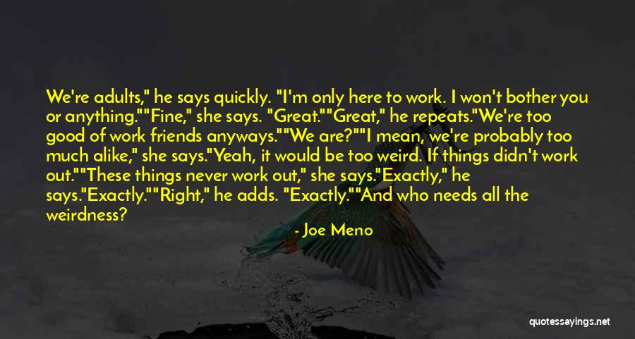 Too Much Alike Quotes By Joe Meno Too Much Alike Quotes By Joe Meno