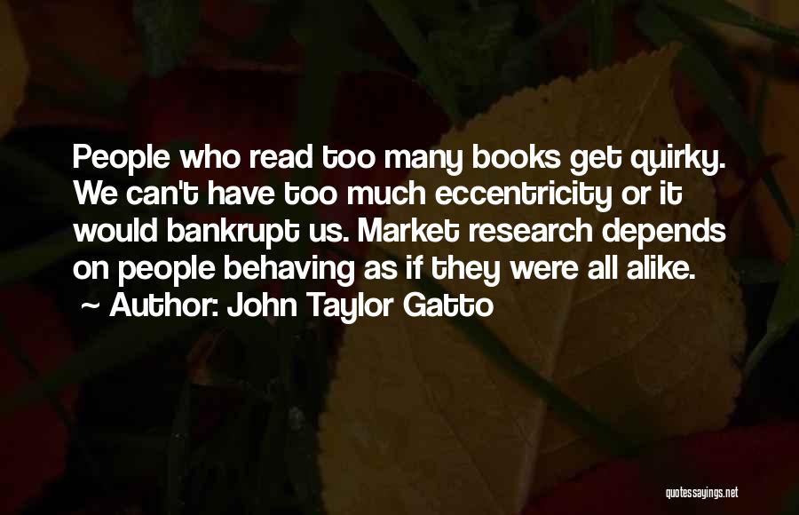 Too Much Alike Quotes By John Taylor Gatto
