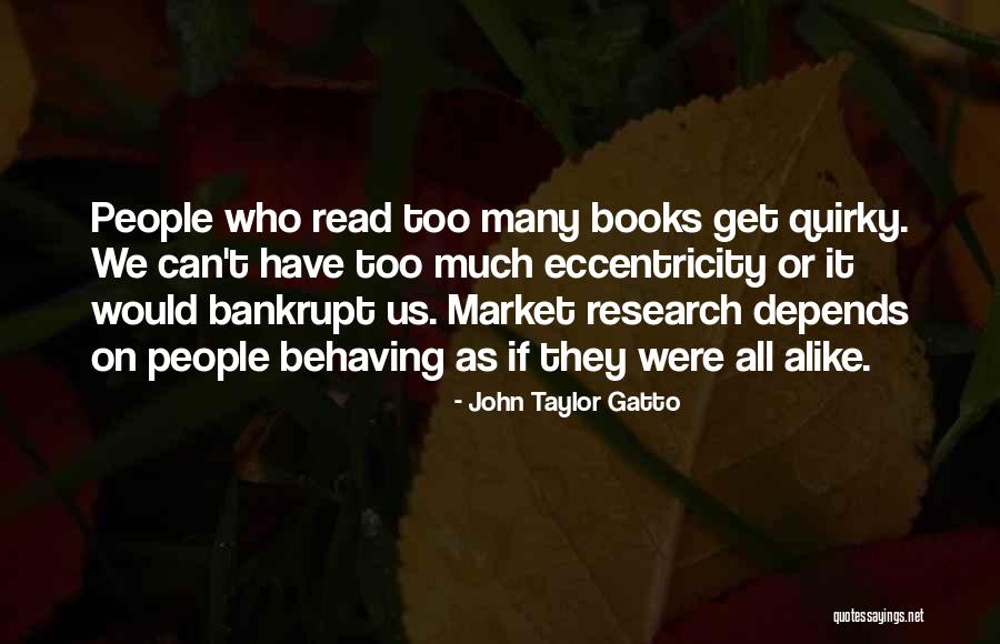 Too Much Alike Quotes By John Taylor Gatto