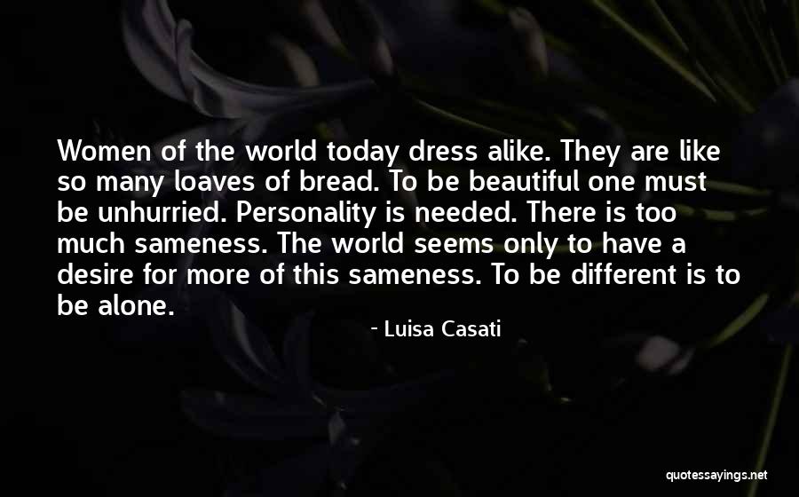 Too Much Alike Quotes By Luisa Casati Too Much Alike Quotes By Luisa Casati
