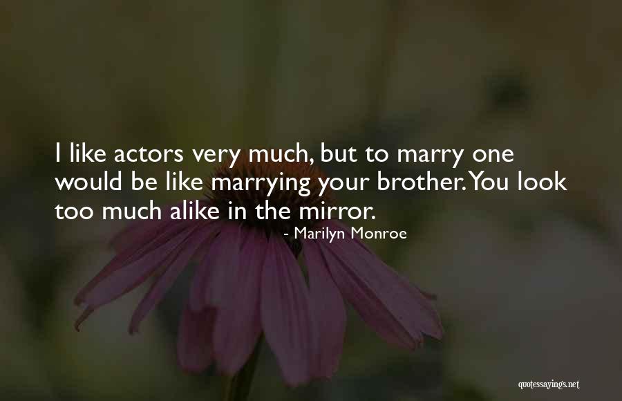 Too Much Alike Quotes By Marilyn Monroe Too Much Alike Quotes By Marilyn Monroe