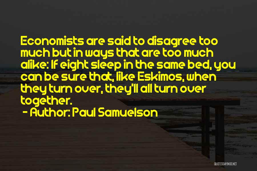 Too Much Alike Quotes By Paul Samuelson